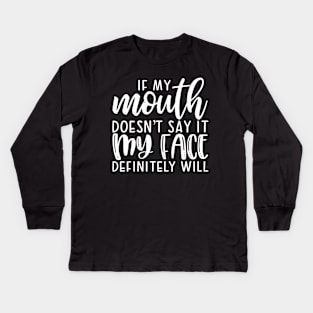 If My Mouth Doesn't Say It My Face Definitely Will Kids Long Sleeve T-Shirt